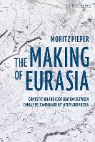 Making of Eurasia, The: Competition and Cooperation Between Chinas Belt and Road Initiative and Russia
