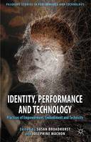 Identity, Performance and Technology: Practices of Empowerment, Embodiment and Technicity
