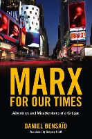 Marx for Our Times: Adventures and Misadventures Of a Critique
