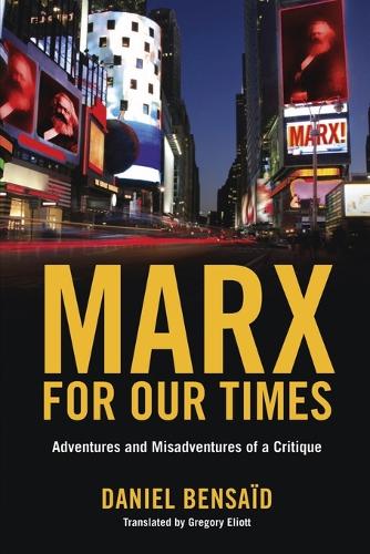 Marx for Our Times: Adventures and Misadventures Of a Critique