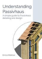 Understanding Passivhaus: A Simple Guide to Passivhaus Detailing and Design