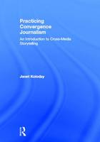 Practicing Convergence Journalism: An Introduction to Cross-Media Storytelling (ePub eBook)