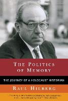 Politics of Memory, The: The Journey of a Holocaust Historian
