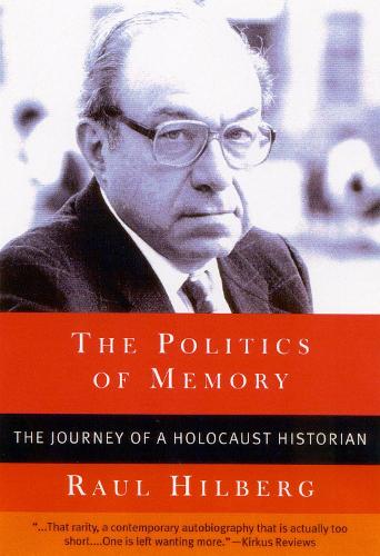 Politics of Memory, The: The Journey of a Holocaust Historian