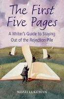 First Five Pages, The: A Writer's Guide to Staying Out of the Rejection Pile
