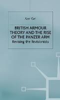 British Armour Theory and the Rise of the Panzer Arm: Revising the Revisionists (PDF eBook)