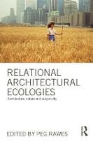 Relational Architectural Ecologies: Architecture, Nature and Subjectivity