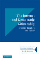 Internet and Democratic Citizenship, The: Theory, Practice and Policy