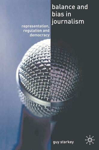Balance and Bias in Journalism: Representation, Regulation and Democracy (PDF eBook)