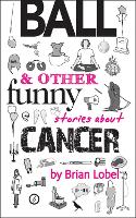 Ball & Other Funny Stories About Cancer (ePub eBook)
