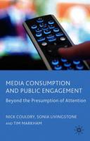 Media Consumption and Public Engagement: Beyond the Presumption of Attention