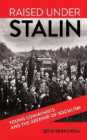 Raised under Stalin: Young Communists and the Defense of Socialism (PDF eBook)