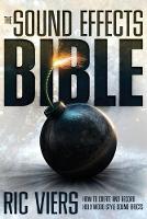 Sound Effects Bible, The: How to Create and Record Hollywood Style Sound Effects