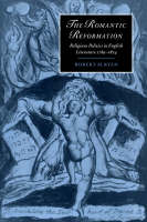 Romantic Reformation, The: Religious Politics in English Literature, 17891824