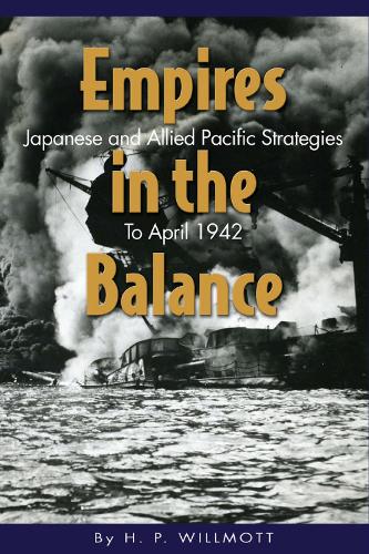 Empires in the Balance: Japanese and Allied Pacific Strategies to April 1942