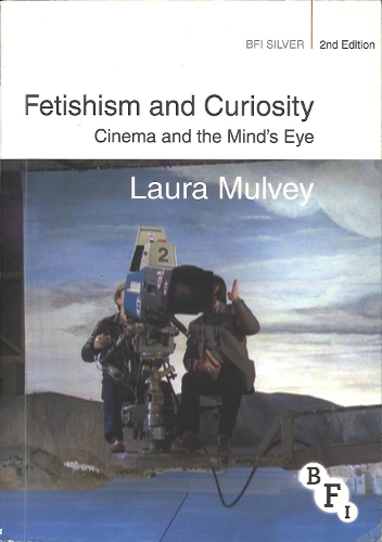 Fetishism and Curiosity: Cinema and the Mind's Eye
