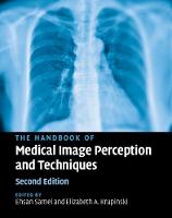 Handbook of Medical Image Perception and Techniques, The