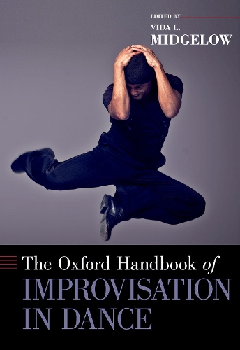 Oxford Handbook of Improvisation in Dance, The