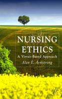 Nursing Ethics: A Virtue-Based Approach