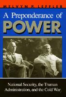 Preponderance of Power, A: National Security, the Truman Administration, and the Cold War