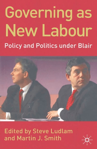 Governing as New Labour: Policy and Politics Under Blair (PDF eBook)