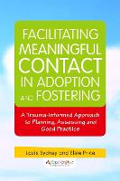 Facilitating Meaningful Contact in Adoption and Fostering: A Trauma-Informed Approach to Planning, Assessing and Good Practice (ePub eBook)