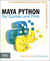  Maya Python for Games and Film: A Complete Reference for Maya Python and the Maya Python...