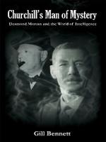 Churchill's Man of Mystery: Desmond Morton and the World of Intelligence