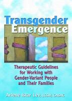Transgender Emergence: Therapeutic Guidelines for Working with Gender-Variant People and Their Families