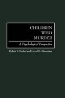 Children Who Murder: A Psychological Perspective (PDF eBook)