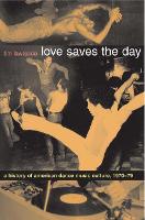 Love Saves the Day: A History of American Dance Music Culture, 1970-1979