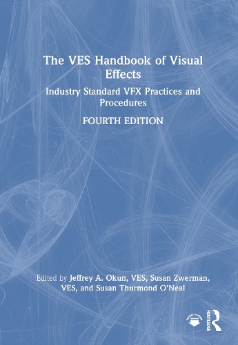 VES Handbook of Visual Effects, The: Industry Standard VFX Practices and Procedures