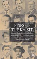 Spies of the Kaiser: German Covert Operations in Great Britain During the First World War Era