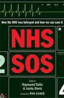 NHS SOS: How the NHS Was Betrayed - and How We Can Save It