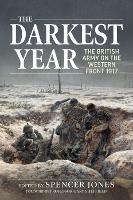 Darkest Year, The: The British Army on the Western Front 1917