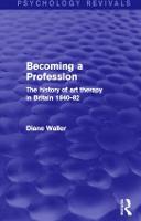 Becoming a Profession: The History of Art Therapy in Britain 1940-82