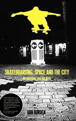 Skateboarding, Space and the City: Architecture and the Body
