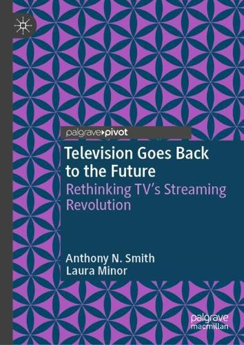 Television Goes Back to the Future: Rethinking TV�s Streaming Revolution