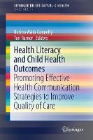  Health Literacy and Child Health Outcomes: Promoting Effective Health Communication Strategies to Improve Quality of Care...