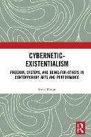 Cybernetic-Existentialism: Freedom, Systems, and Being-for-Others in Contemporary Arts and Performance (ePub eBook)