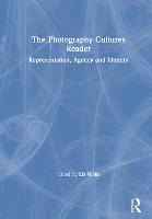 Photography Cultures Reader, The: Representation, Agency and Identity