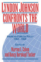 Lyndon Johnson Confronts the World: American Foreign Policy 19631968