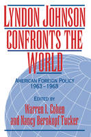 Lyndon Johnson Confronts the World: American Foreign Policy 1963�1968