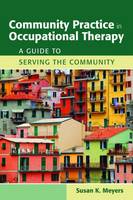 Community Practice In Occupational Therapy: A Guide To Serving The Community
