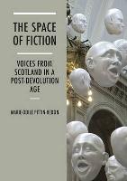 Space of Fiction, The: Voices from Scotland in a Post-Devolution Age