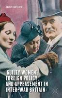 �Guilty Women�, Foreign Policy, and Appeasement in Inter-War Britain