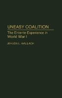 Uneasy Coalition: The Entente Experience in World War I