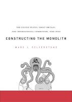 Constructing the Monolith: The United States, Great Britain, and International Communism, 1945-1950