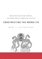 Constructing the Monolith: The United States, Great Britain, and International Communism, 1945�1950