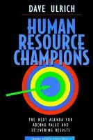 Human Resource Champions: The Next Agenda for Adding Value and Delivering Results